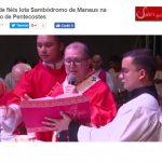 Bom Dia Amazônia – Multidão de fiéis lota Sambódromo de Manaus na celebração de Pentecostes