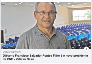 Read more about the article Vatican News – Diácono Francisco Salvador Pontes Filho é o novo presidente da CND
